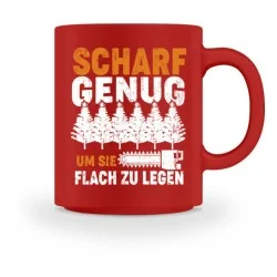 Tasse - Scharf genug um sie flach zu legen