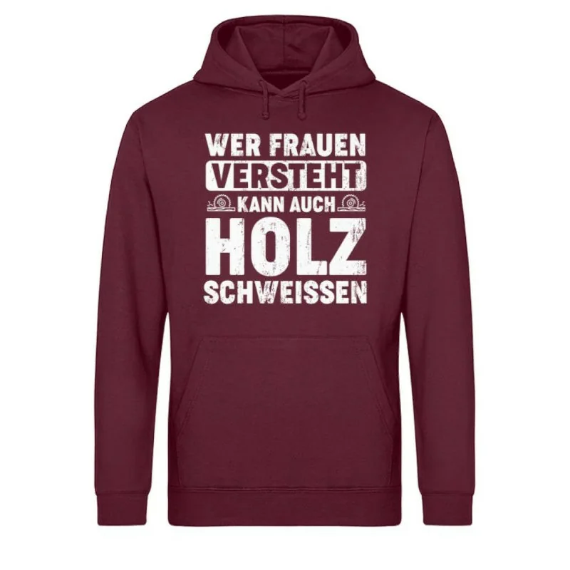 Waldkumpel Unisex Bio Hoodie - Wer Frauen versteht kann auch Holz schweissen