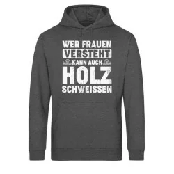 Waldkumpel Unisex Bio Hoodie - Wer Frauen versteht kann auch Holz schweissen