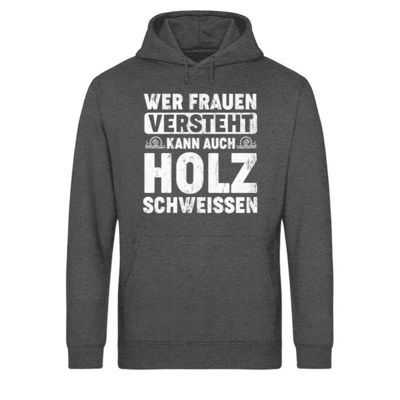 Waldkumpel Unisex Bio Hoodie - Wer Frauen versteht kann auch Holz schweissen