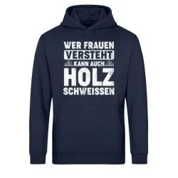 Waldkumpel Unisex Bio Hoodie - Wer Frauen versteht kann auch Holz schweissen