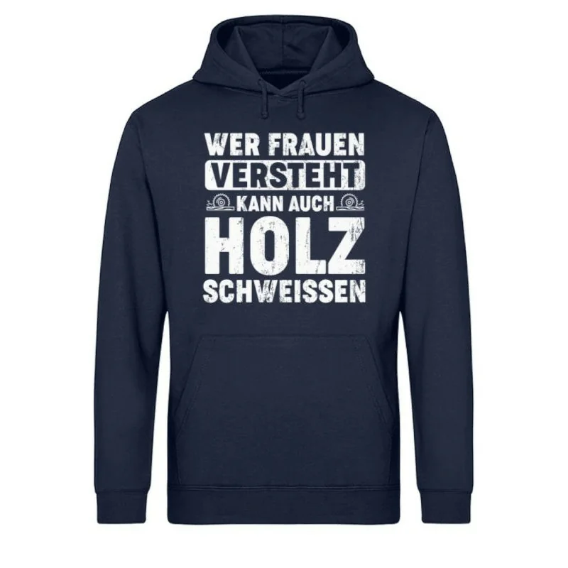 Waldkumpel Unisex Bio Hoodie - Wer Frauen versteht kann auch Holz schweissen