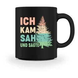Waldkumpel Tasse - Ich kam sah und sägte